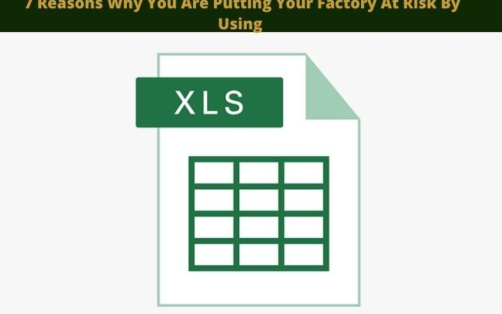 7 Reasons Why You Are Putting Your Factory At Risk By Using Excel In Key Processes