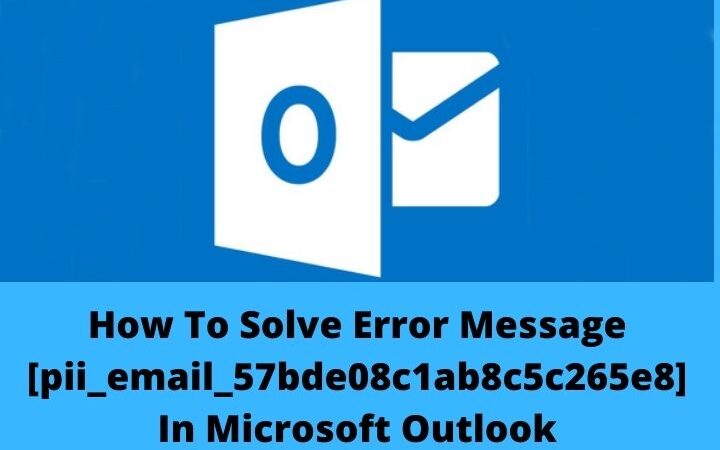 How To Solve Error Message [pii_email_57bde08c1ab8c5c265e8] In Microsoft Outlook