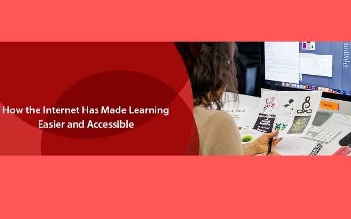 How The Internet Has Made Learning Easier And Accessible